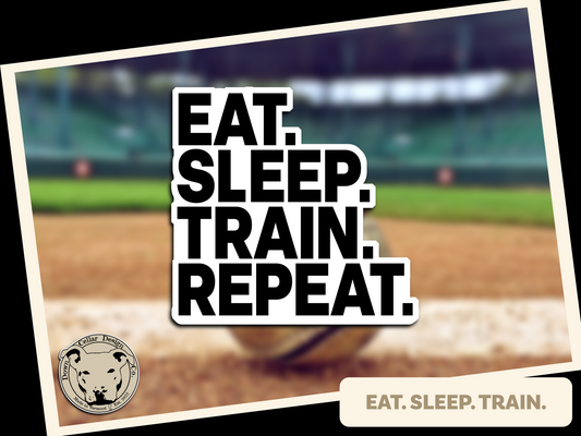 Eat. Sleep. Train. Repeat.